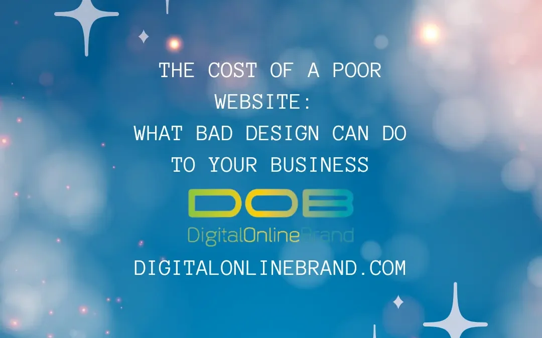 The Cost of a Poor Website: What Bad Design Can Do to Your Business